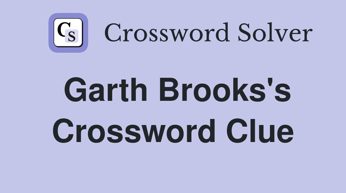 Garth Brooks s Lost Crossword Clue Answers Crossword Solver